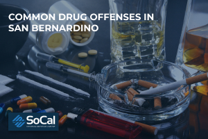 Common drug offenses in San Bernardino