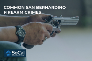 Common San Bernardino firearm crimes