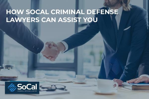 How SoCal Criminal Defense Lawyers can assist you